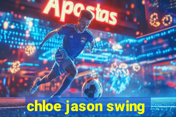 chloe jason swing